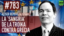 Keiser Report en español: La ‘sangría’ de la troika contra Grecia (E783)