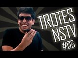 CÊ É O BICHÃO MESMO HEIN - TROTES NSTV #05