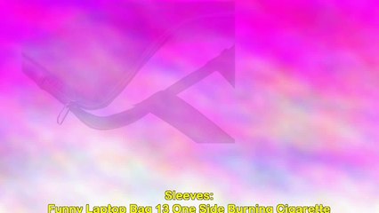 Funny Laptop Bag 13 One Side Burning Cigarette Laptop Notebook