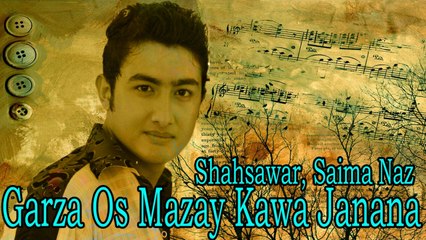 Shahsawar Ft. Saima Naz - Garza Os Mazay Kawa Janana
