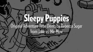 Sleepy Puppies—Original Demo from Adventure Time ep 