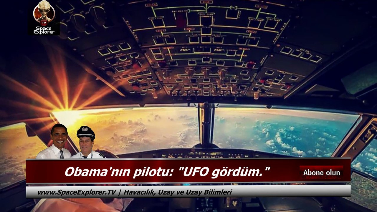Obama'nın pilotu: "UFO gördüm."