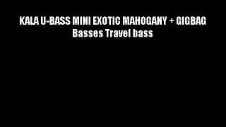 KALA U-BASS MINI EXOTIC MAHOGANY + GIGBAG Basses Travel bass