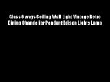 Glass 6 ways Ceiling Wall Light Vintage Retro Dining Chandelier Pendant Edison Lights Lamp