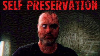 Self Preservation | CreepyPasta