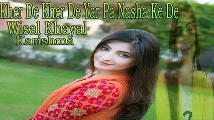 Wisal Khayal Ft. Karishma - Kher De Kher De Yar Pa Nasha Ke De