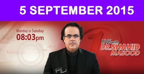 Live With Dr. Shahid Masood 5 September 2015 On News ONE
