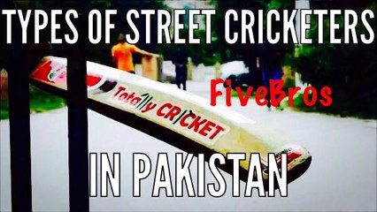 Types OF Street Cricketers In Pakistan By FiveBros