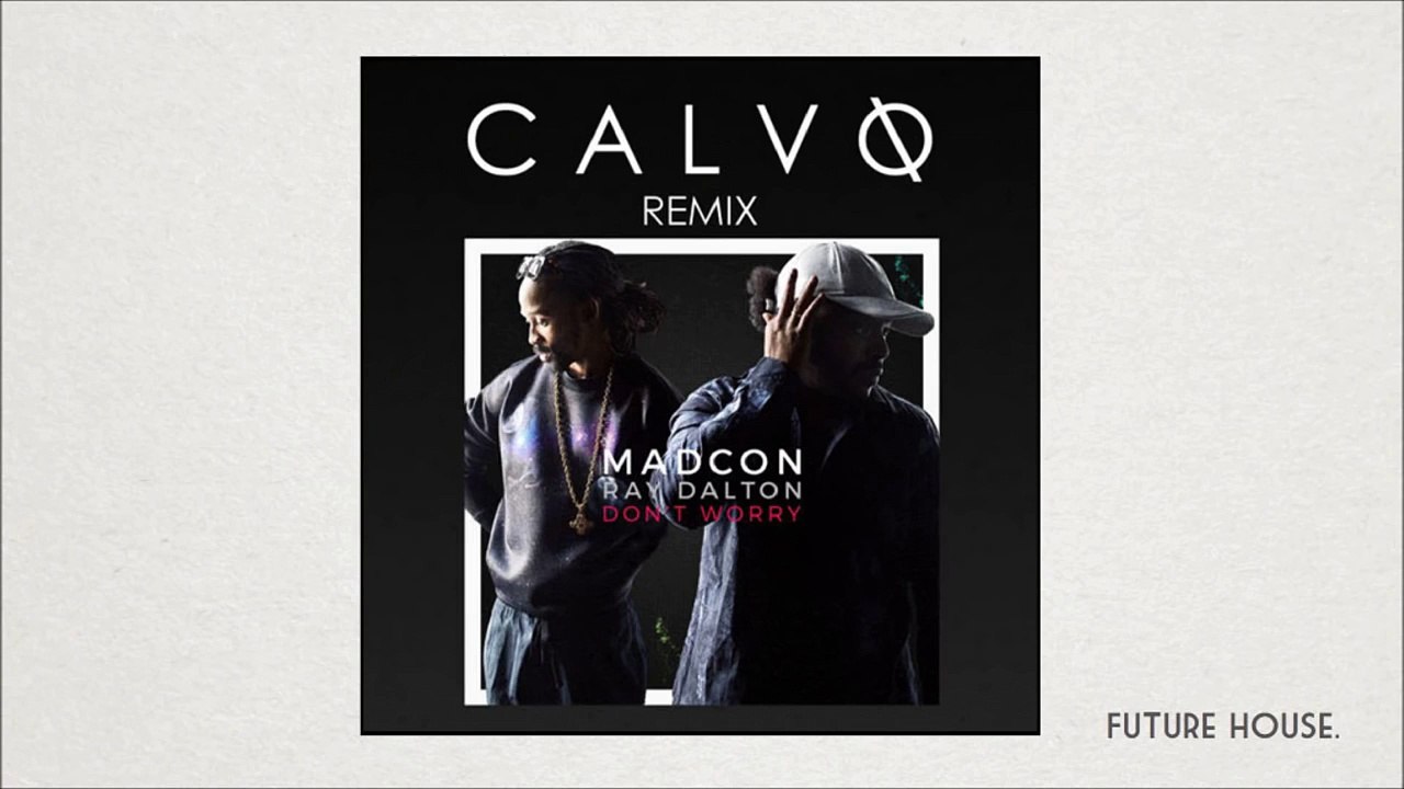 Madcon - Don't Worry (feat. Ray Dalton) (Calvo Remix)