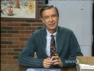 Mister Rogers    There are many ways to say I love you