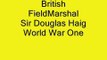 FieldMarshal Sir Douglas Haig