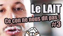 Le LAIT - Ce con ne nous dit pas #3