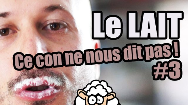 Le LAIT - Ce con ne nous dit pas #3