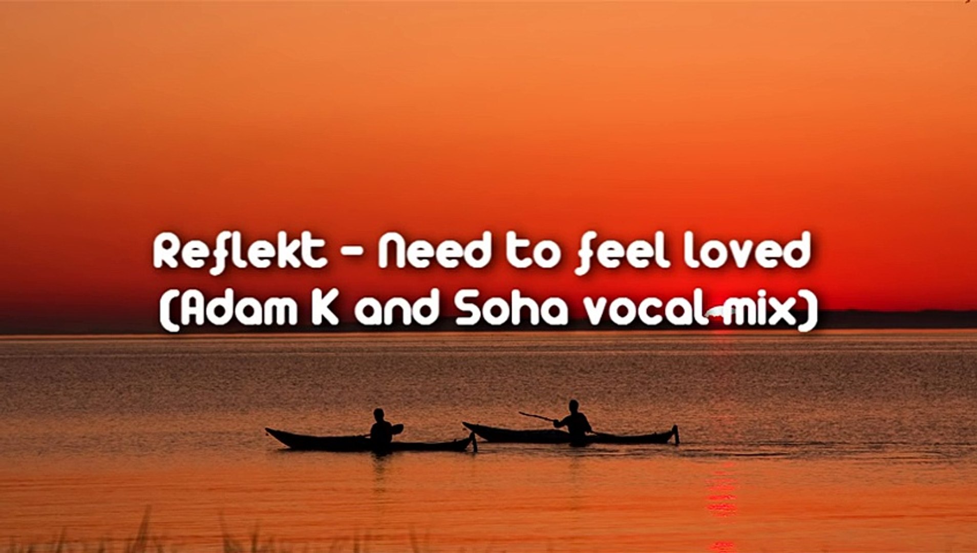 Adam k Soha need to feel. Need to feel Loved Adam k Soha Vocal Mix. Reflekt feat Delline Bass - need to feel Loved (Adam k & Soho Vocal Mix).