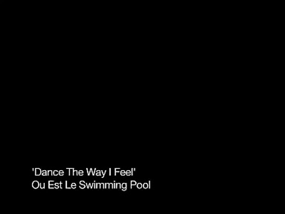 Ou Est Le Swimming Pool - Dance The Way I Feel