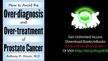 How to Avoid the Over diagnosis and Over treatment of Prostate Cancer