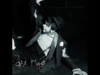 DAX RIGGS - LET ME BE YOUR CIGARETTE