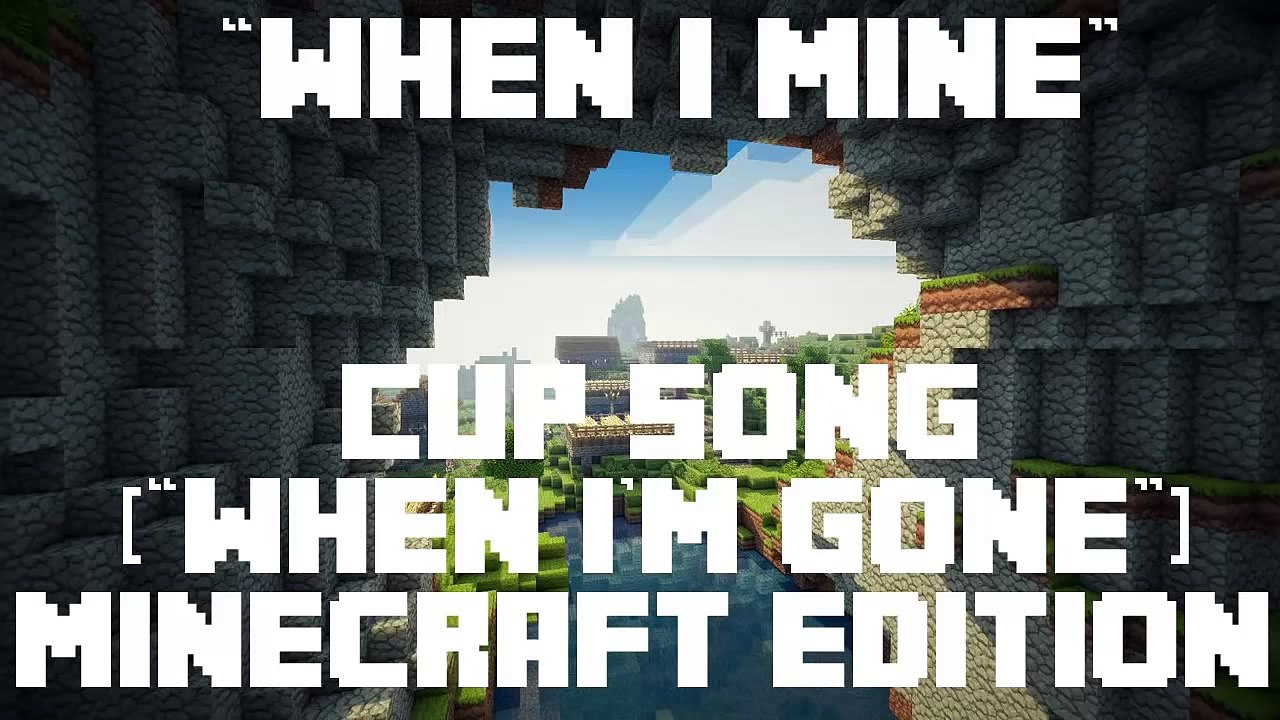"When I Mine" - Cup Song (When I'm Gone) Minecraft Edition!