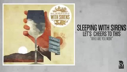Sleeping With Sirens - Let's Cheers to This - Who Are You Now