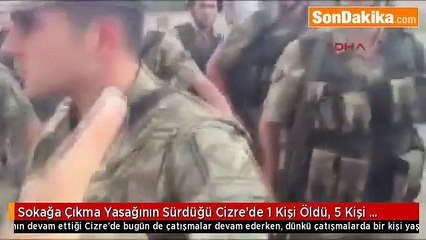 son dakika haber Sokağa Çıkma Yasağının Sürdüğü Cizre’de 1 Kişi Öldü, 5 Kişi Yaralandı