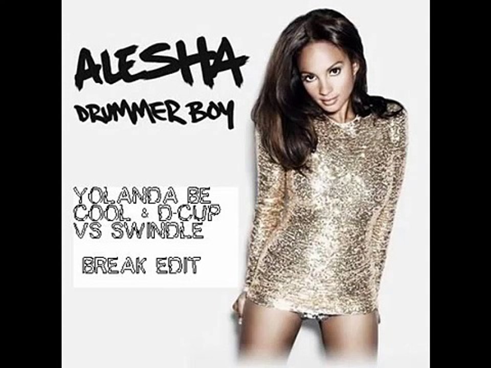 Alesha Dixon - Drummer Boy (Yolanda Be Cool vs Swindle Break Edit)