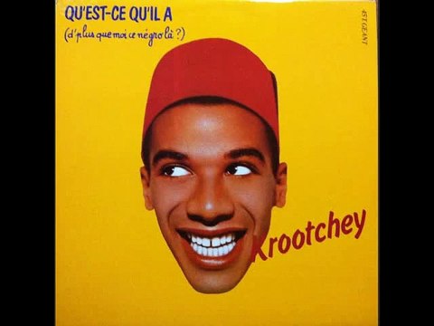 Krootchey - Qu Est-Ce Qu Il A (D Plus Que Moi Ce Negro Là)