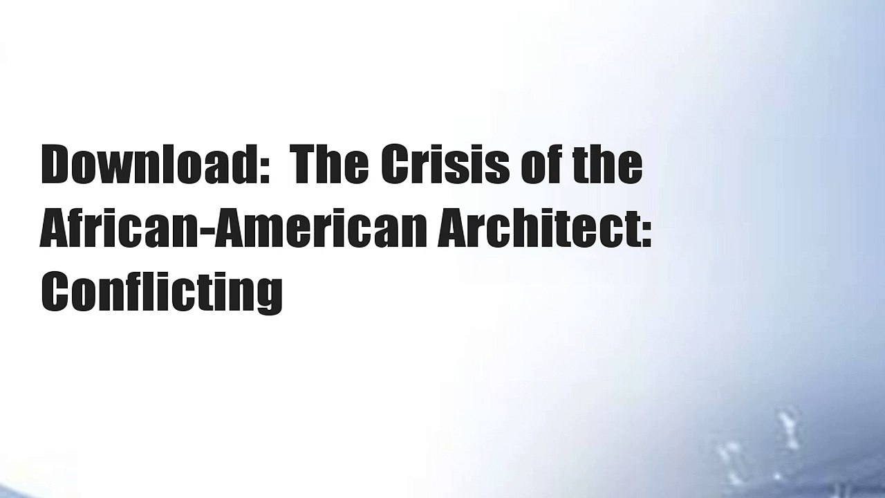 Download:  The Crisis of the African-American Architect: Conflicting