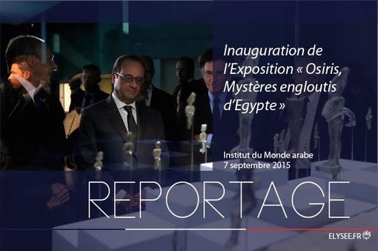 [REPORTAGE] Inauguration de l’Exposition Osiris, Mystères engloutis d’Egypte