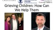 Grieving Children: How We Can Help Them