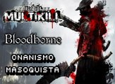 MULTIKILL #9: Bloodborne - Onanismo Masoquista