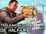 GTA V: Troleando con la Pistola de Gravedad