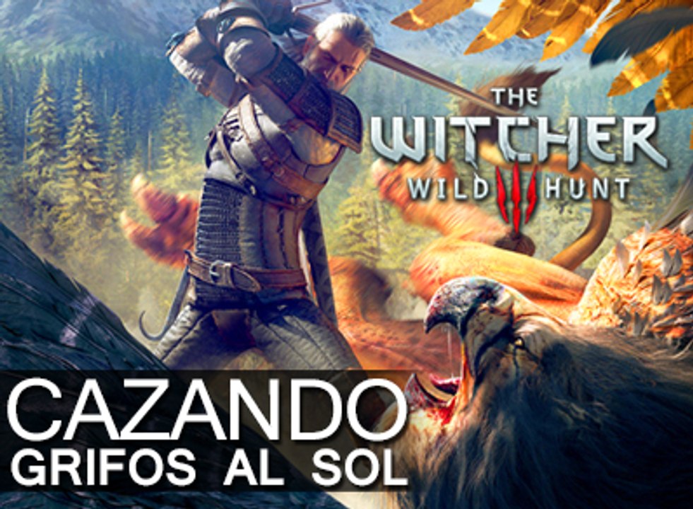 The Witcher 3: Cazando Grifos al Sol