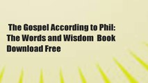 The Gospel According to Phil: The Words and Wisdom  Book Download Free