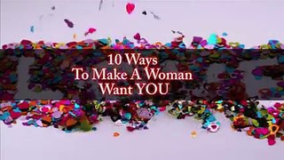10 WAYS HOW TO MAKE A WOMAN WANT YOU