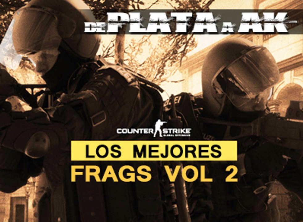 De Plata a AK: Los Mejores Frags Vol. 2