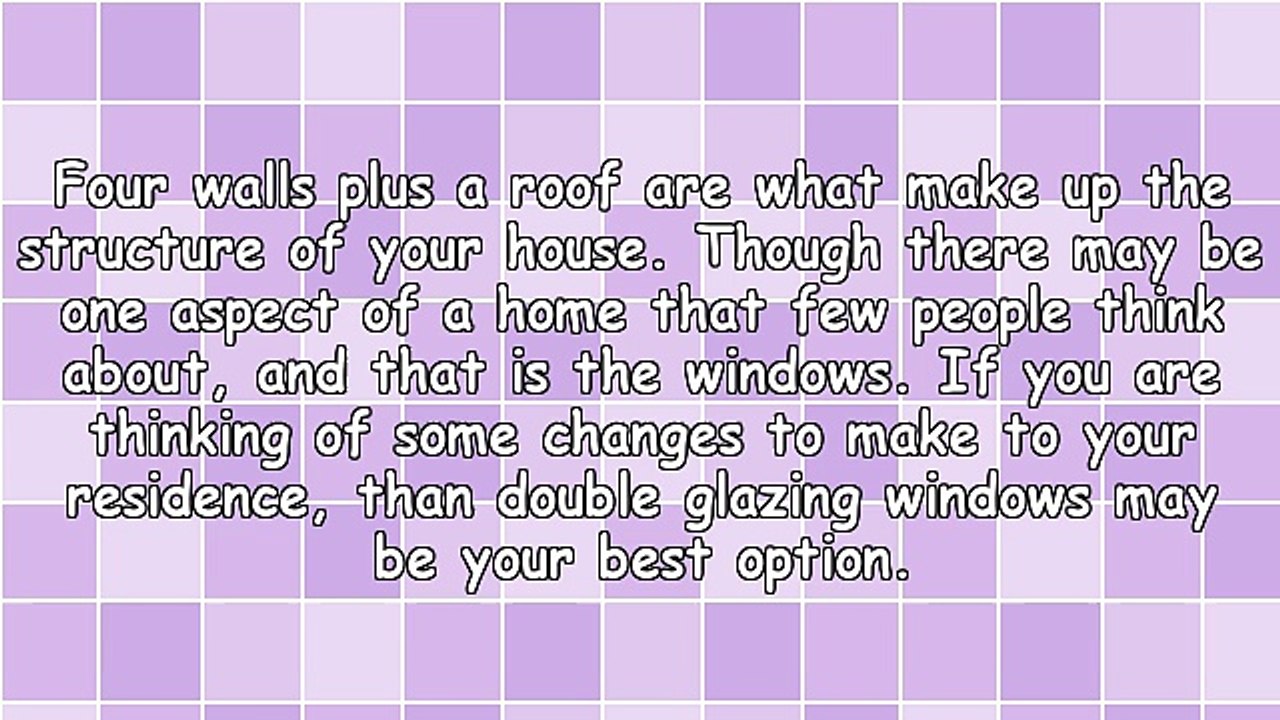 The Advantages Of Using Windows With Double Glazing For Residence Use And Administration