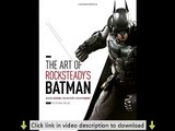 The Art of Rocksteady’s Batman: Arkham Asylum, Arkham City & Arkham Knight