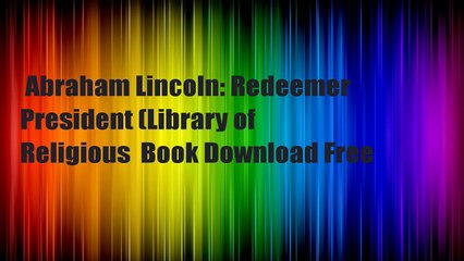 Abraham Lincoln: Redeemer President (Library of Religious  Book Download Free