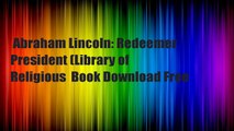 Abraham Lincoln: Redeemer President (Library of Religious  Book Download Free