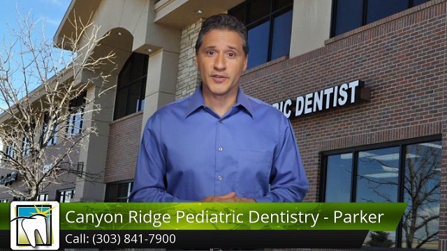 Canyon Ridge Pediatric Dentistry - Parker Parker ExcellentFive Star Review by Td H.
