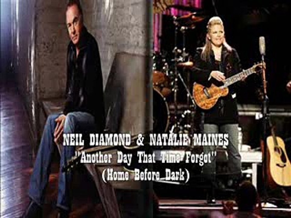 Neil Diamond & Natalie Maines - Another Day That Time Forgot