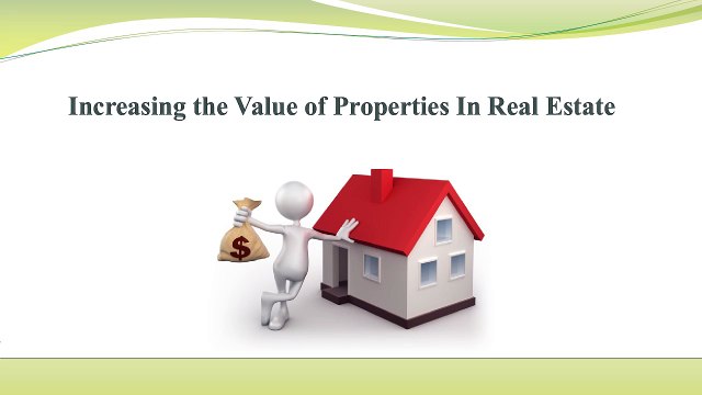 Increasing the Value of Properties In Real Estate
