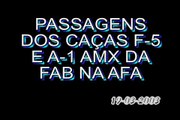 FAB - PASSAGENS DOS CAÇAS F-5 E A-1 AMX DA FAB NA AFA