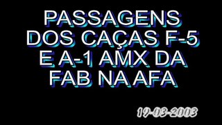 FAB - PASSAGENS DOS CAÇAS F-5 E A-1 AMX DA FAB NA AFA