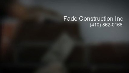 Fade Construction Inc - (410) 862-0166