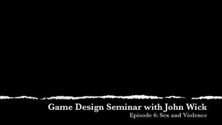 Game Design Seminar with John Wick (Ep 6)