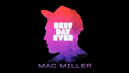 Wake Up - Mac Miller Best Day Ever