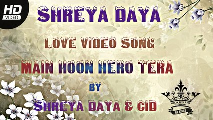 SHREYA DAYA - LOVE VIDEO SONG - MEIN HOON HERO TERA  | HD