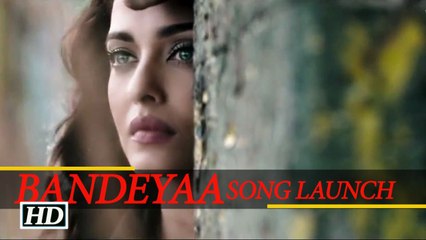 Bandeyaa Full Song Launch Aishwarya Rai Bachchan