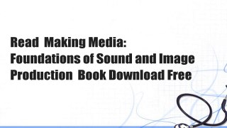 Read  Making Media: Foundations of Sound and Image Production  Book Download Free